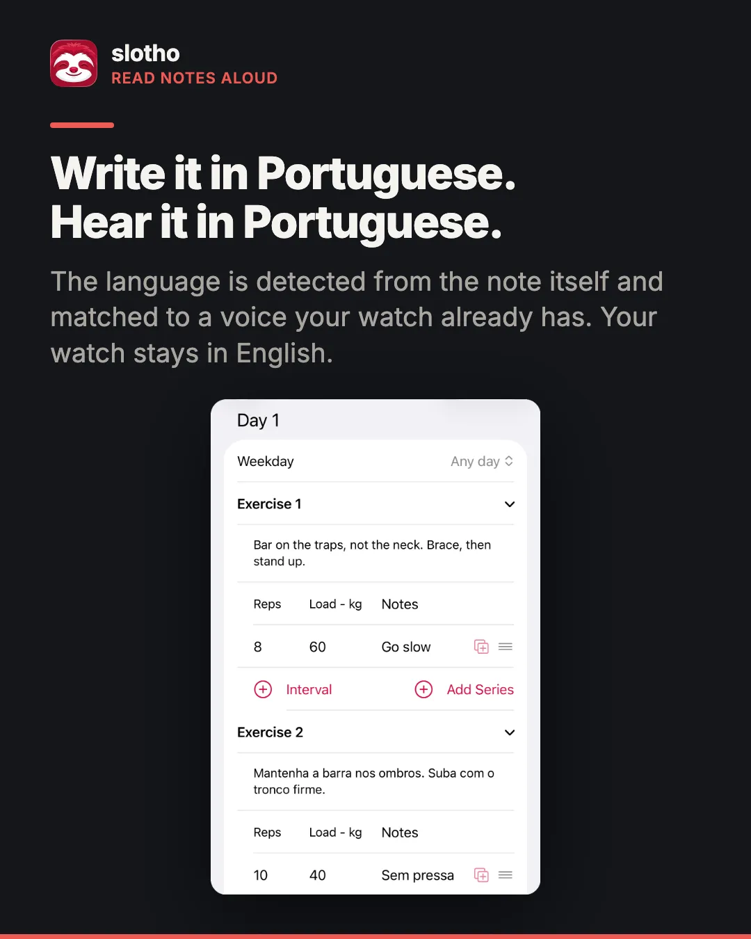 slothon Lue muistiinpanot ääneen. Englanninkielinen otsikko kertoo, että kirjoitat portugaliksi ja kuulet portugaliksi, ja kuvateksti, että kieli tunnistetaan itse muistiinpanosta ja sovitetaan ääneen, joka kellossasi jo on; kellosi pysyy englanninkielisenä. iPhonen kuvakaappaus samasta suunnitelmasta, jossa toiseen liikkeeseen on kirjoitettu portugaliksi ”Mantenha a barra nos ombros. Suba com o tronco firme.” ja sarjan vihje ”Sem pressa”.
